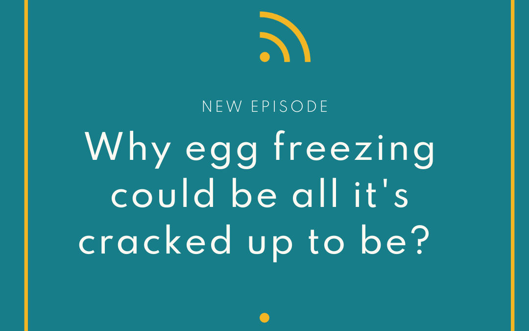 The Later Years: Why Egg Freezing Could Be All It’s Cracked Up To Be?