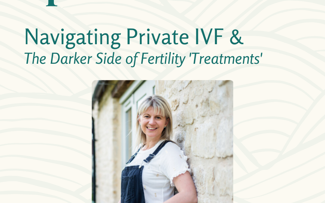 Kate – Navigating Private IVF & The Darker Side of Fertility ‘Treatments’